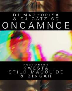 DJ Maphorisa & Dj Catzico – Oncamnce Lyrics ft. Kwesta, Stilo Magolide & Zingah