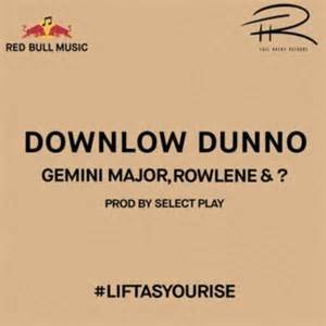 Gemini Major – Downlow Dunno Lyrics