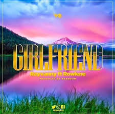 Rayvanny – Girlfriend Lyrics Ft Rowlene