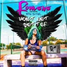 Rowlene – won’t get better lyrics ft Big Star Johnson