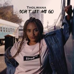 Tholwana – Don’t Let Me Go Lyrics