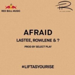Lastee Ft Rowlene – Afraid Lyrics