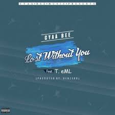 Cyaah Bee – Lost Without You Lyrics