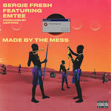 Bergie Fresh – Made By The Mess Lyrics