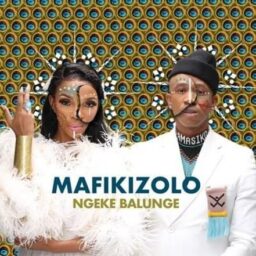 Mafikizolo – Ngeke Balunge Lyrics