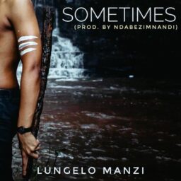 Lungelo Manzi – Sometimes Lyrics