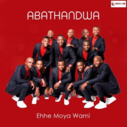 Abathandwa – ehhe umoya wami lyrics
