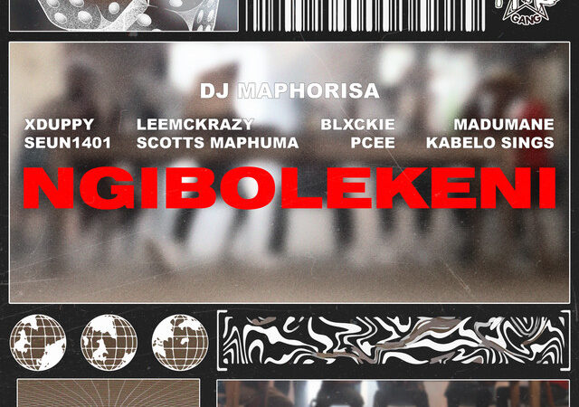 DJ Maphorisa, Xduppy, Scotts Maphuma, Seun1401, LeeMcKrazy, Blxckie, Pcee, Madumane, Kabelo Sings  “NGIBOLEKENI” Lyrics