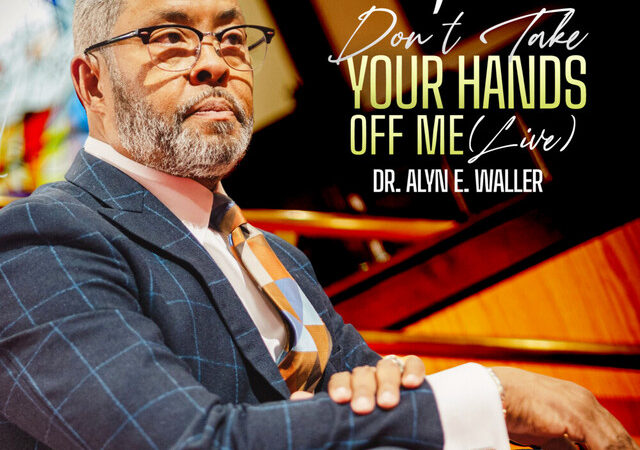 Dr. Alyn E. Waller “DON’T TAKE YOUR HANDS OFF ME (LIVE)” Lyrics