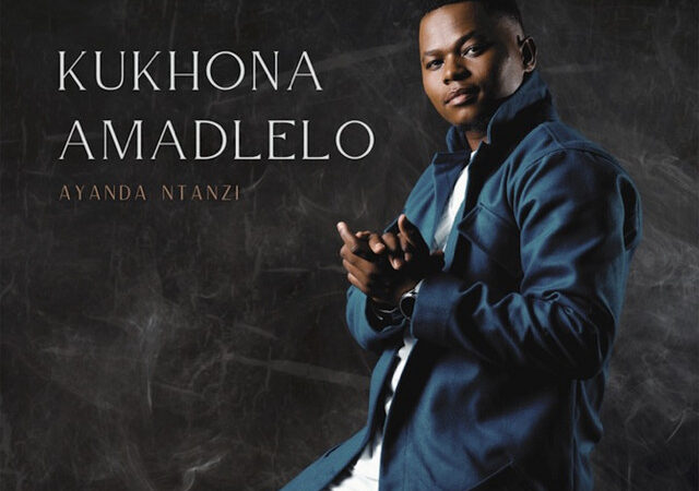 Ayanda Ntanzi  “KUKHONA AMADLELO” Lyrics