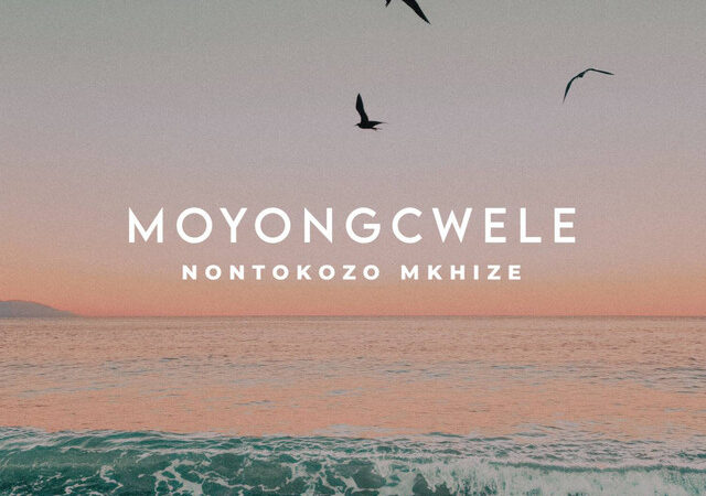 Nontokozo Mkhize “MOYONGCWELE” Lyrics