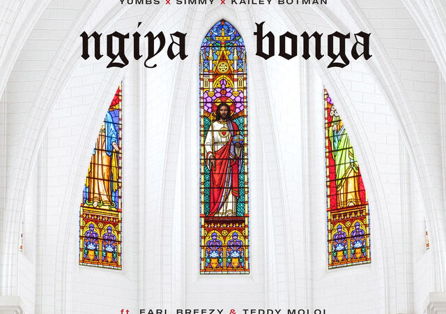 Yumbs, Simmy, Kailey Botman, Earl Breezy, Teddy Moloi “NGIYABONGA ” Lyrics .