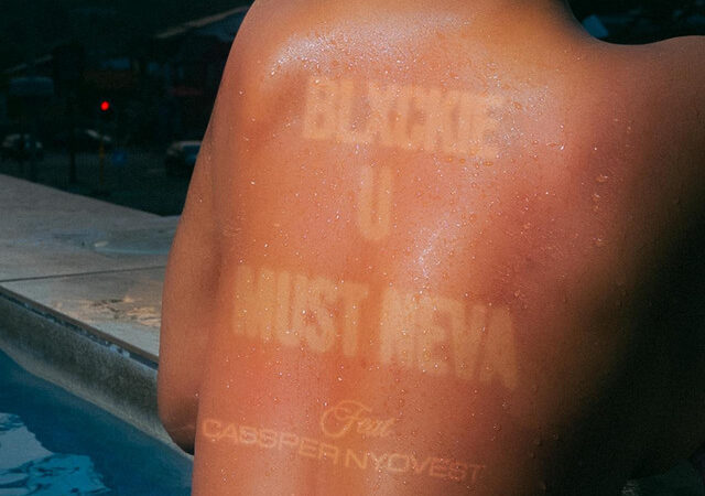 Blxckie, Cassper Nyovest “U MUST NEVA” Lyrics