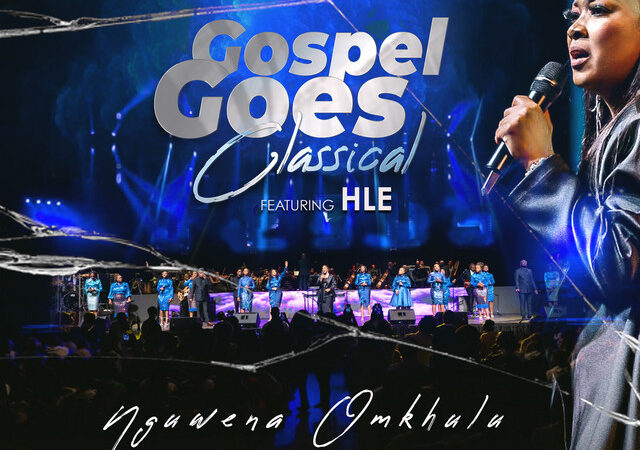 Gospel Goes Classical, HLE – “NGUWENA OMKHULU (LIVE)” Lyrics
