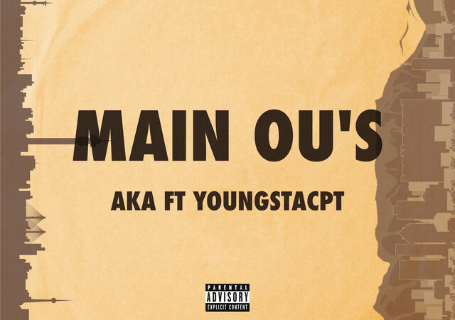 AKA, YoungstaCPT – “MAIN OU’S” Lyrics