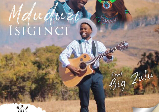 Mduduzi, Big Zulu – “ISIGINCI” Lyrics