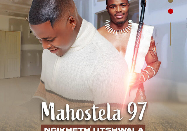 Mahostela 97, Shenge Wasehlalankosi – “NGIKHETHI’ UTSHWALA” Lyrics