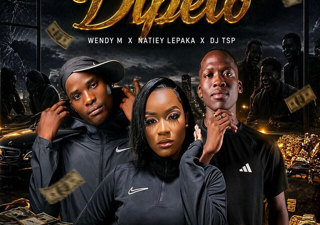 Wendy M, Natiey Lepaka, Dj Tsp – “DIPELO” Lyrics